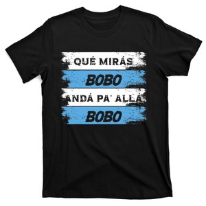 Qué Miras Bobo Qué Mira Bobo T-Shirt