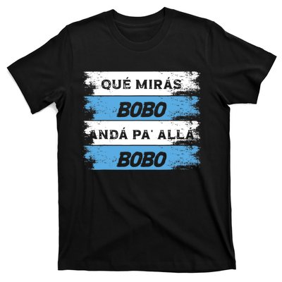 Qué Miras Bobo Qué Mira Bobo T-Shirt