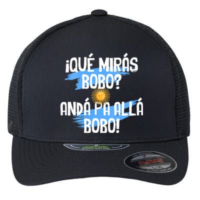 Qué Mirás Bobo Andá Pa Allá Bobo Argentina Flag Flexfit Unipanel Trucker Cap