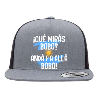 Qué Mirás Bobo Andá Pa Allá Bobo Argentina Flag Flat Bill Trucker Hat