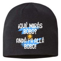 Qué Mirás Bobo Andá Pa Allá Bobo Argentina Flag Sustainable Beanie