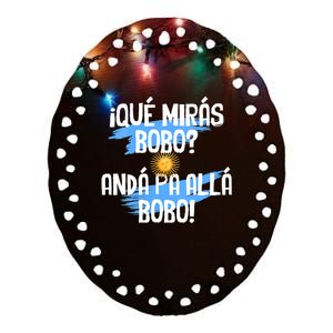 Qué Mirás Bobo Andá Pa Allá Bobo Argentina Flag Ceramic Oval Ornament