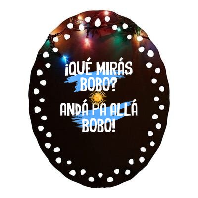 Qué Mirás Bobo Andá Pa Allá Bobo Argentina Flag Ceramic Oval Ornament