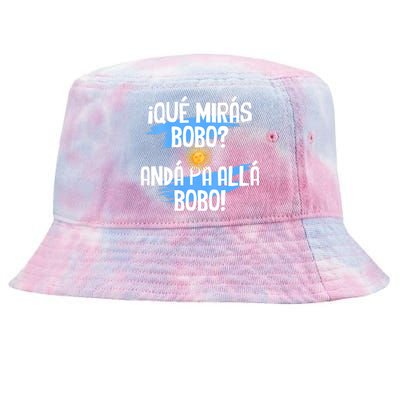 Qué Mirás Bobo Andá Pa Allá Bobo Argentina Flag Tie-Dyed Bucket Hat