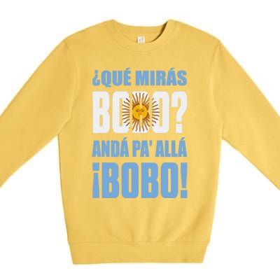 Qué Mirás Bobo, Andá Pa' Allá Funny Speech Premium Crewneck Sweatshirt