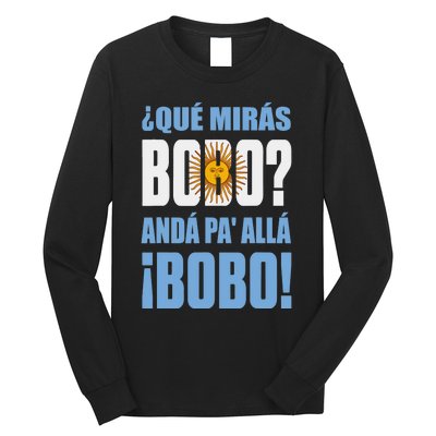 Qué Mirás Bobo, Andá Pa' Allá Funny Speech Long Sleeve Shirt