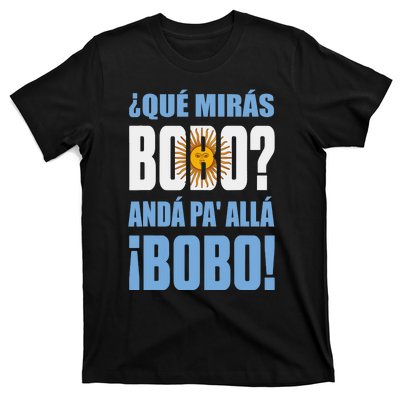 Qué Mirás Bobo, Andá Pa' Allá Funny Speech T-Shirt