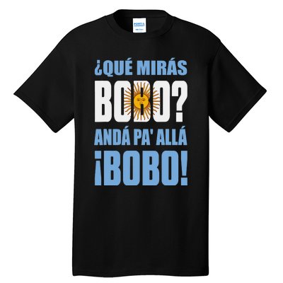 Qué Mirás Bobo, Andá Pa' Allá Funny Speech Tall T-Shirt