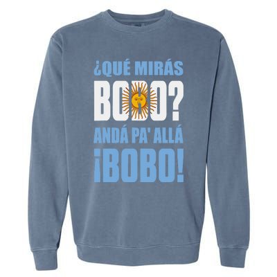 Qué Mirás Bobo, Andá Pa' Allá Funny Speech Garment-Dyed Sweatshirt