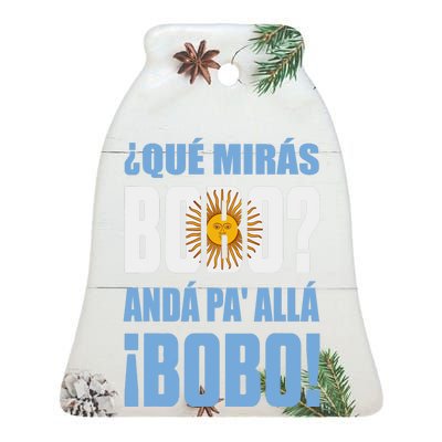 Qué Mirás Bobo, Andá Pa' Allá Funny Speech Ceramic Bell Ornament