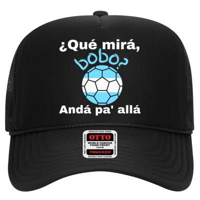 Qué Miras Bobo, Qué Mira Bobo Andá Pa' Allá Funny Speech High Crown Mesh Back Trucker Hat