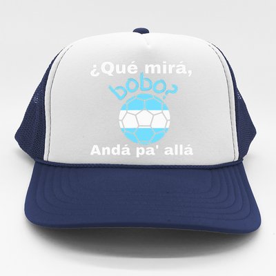 Qué Miras Bobo, Qué Mira Bobo Andá Pa' Allá Funny Speech Trucker Hat