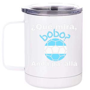 Qué Miras Bobo, Qué Mira Bobo Andá Pa' Allá Funny Speech 12 oz Stainless Steel Tumbler Cup