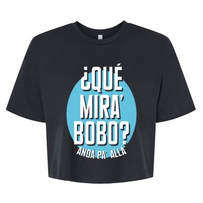 Qué Miras Bobo Qué Mirás Bobo, Andá Pa' Allá Funny Speech Design Bella+Canvas Jersey Crop Tee