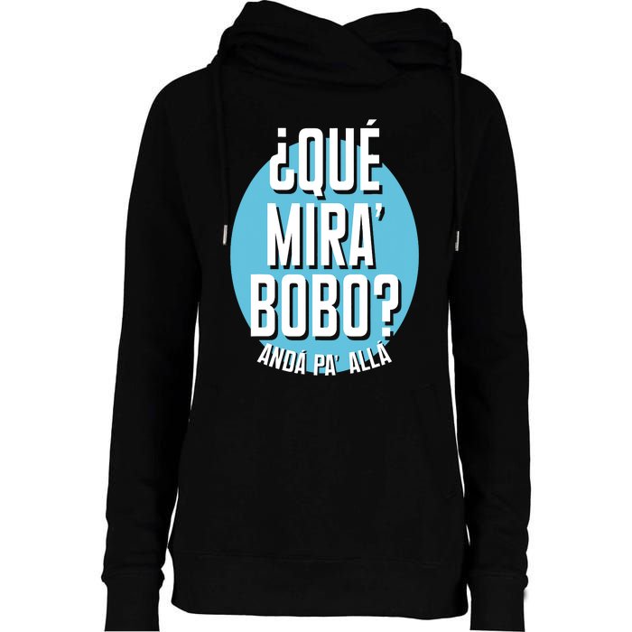 Qué Miras Bobo Qué Mirás Bobo, Andá Pa' Allá Funny Speech Design Womens Funnel Neck Pullover Hood