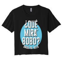 Qué Miras Bobo Qué Mirás Bobo, Andá Pa' Allá Funny Speech Design Women's Crop Top Tee