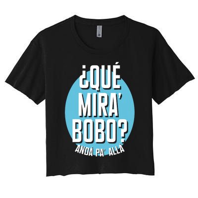 Qué Miras Bobo Qué Mirás Bobo, Andá Pa' Allá Funny Speech Design Women's Crop Top Tee