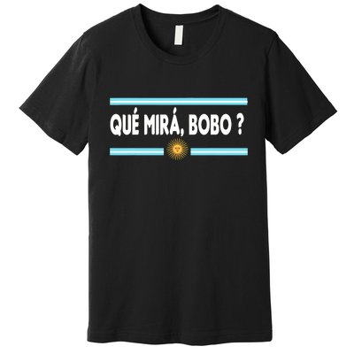 Qué Miras Bobo ? Tee Funny Saying Humor Qué Miras Bobo Premium T-Shirt