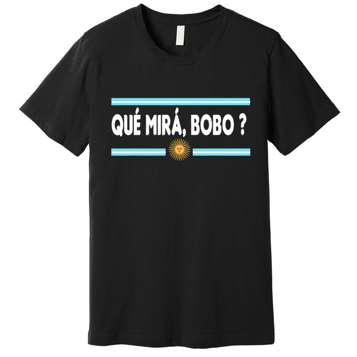 Qué Miras Bobo ? Tee Funny Saying Humor Qué Miras Bobo Premium T-Shirt