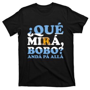 Qué Mirás Bobo, Andá Pa' Allá Funny Meme T-Shirt