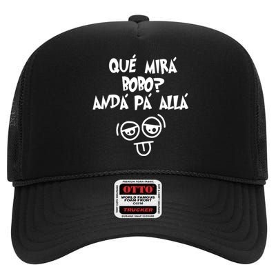 Qué Mirás Bobo, Andá Pa' Allá Funny Gift Design High Crown Mesh Back Trucker Hat