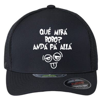 Qué Mirás Bobo, Andá Pa' Allá Funny Gift Design Flexfit Unipanel Trucker Cap