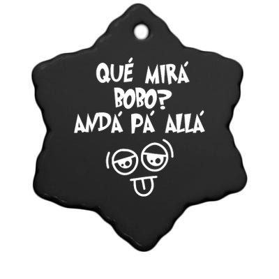 Qué Mirás Bobo, Andá Pa' Allá Funny Gift Design Ceramic Star Ornament