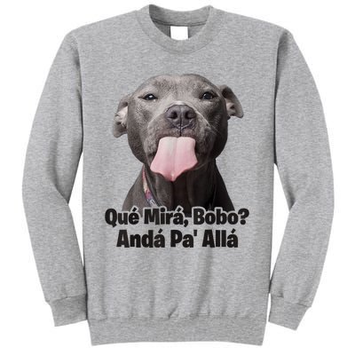 Que Miras Bobo Funny Pitbull Dog Funny Haters Tall Sweatshirt