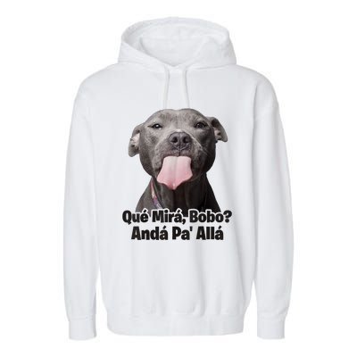 Que Miras Bobo Funny Pitbull Dog Funny Haters Garment-Dyed Fleece Hoodie