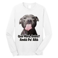 Que Miras Bobo Funny Pitbull Dog Funny Haters Long Sleeve Shirt