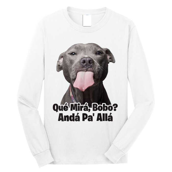 Que Miras Bobo Funny Pitbull Dog Funny Haters Long Sleeve Shirt