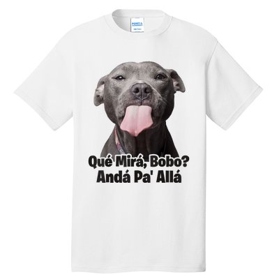 Que Miras Bobo Funny Pitbull Dog Funny Haters Tall T-Shirt