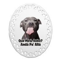 Que Miras Bobo Funny Pitbull Dog Funny Haters Ceramic Oval Ornament