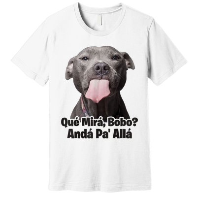 Que Miras Bobo Funny Pitbull Dog Funny Haters Premium T-Shirt