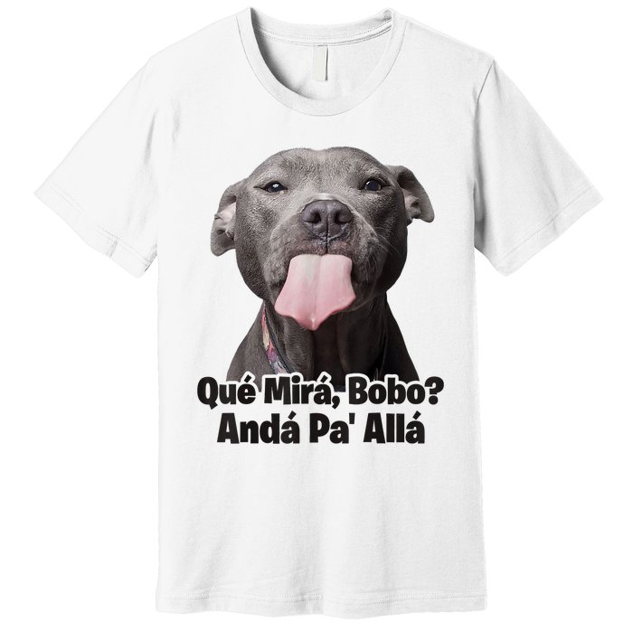 Que Miras Bobo Funny Pitbull Dog Funny Haters Premium T-Shirt