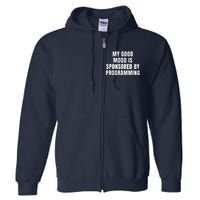 Quote My Good Mood Is Sponsored By Programming Funny Saying Gift Full Zip Hoodie