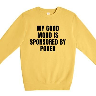 Quote My Good Mood Is Sponsored By Poker Funny Saying Gift Premium Crewneck Sweatshirt