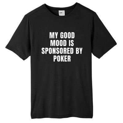 Quote My Good Mood Is Sponsored By Poker Funny Saying Gift Tall Fusion ChromaSoft Performance T-Shirt