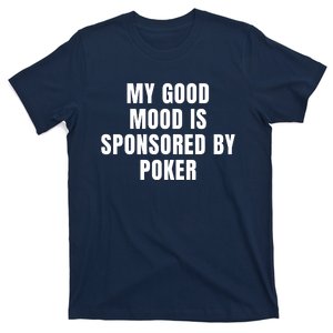 Quote My Good Mood Is Sponsored By Poker Funny Saying Gift T-Shirt