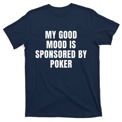 Quote My Good Mood Is Sponsored By Poker Funny Saying Gift T-Shirt