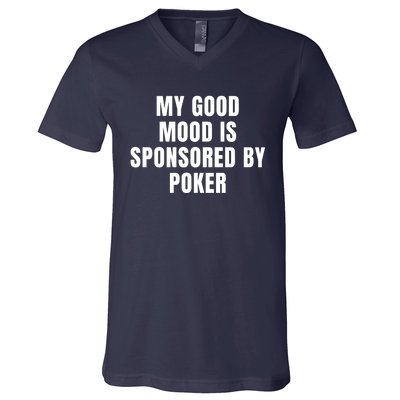 Quote My Good Mood Is Sponsored By Poker Funny Saying Gift V-Neck T-Shirt