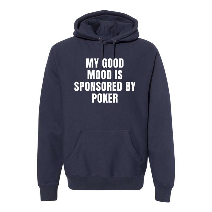 Quote My Good Mood Is Sponsored By Poker Funny Saying Gift Premium Hoodie