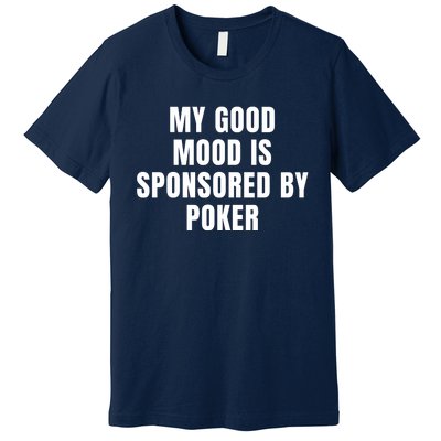 Quote My Good Mood Is Sponsored By Poker Funny Saying Gift Premium T-Shirt