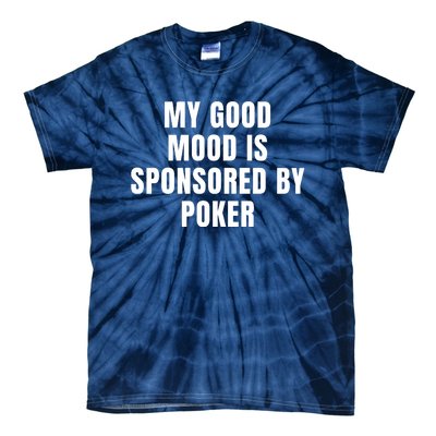 Quote My Good Mood Is Sponsored By Poker Funny Saying Gift Tie-Dye T-Shirt