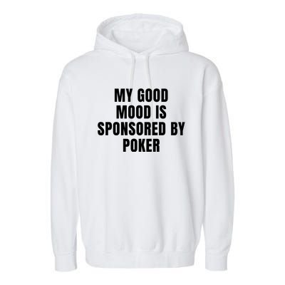 Quote My Good Mood Is Sponsored By Poker Funny Saying Gift Garment-Dyed Fleece Hoodie