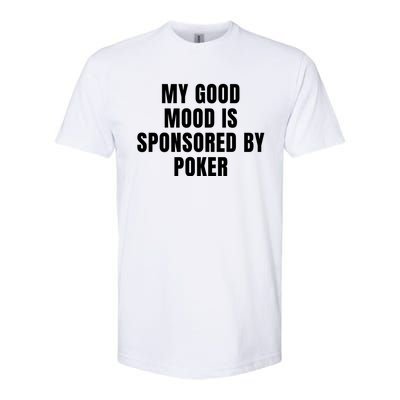 Quote My Good Mood Is Sponsored By Poker Funny Saying Gift Softstyle CVC T-Shirt