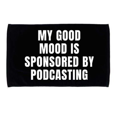 Quote My Good Mood Is Sponsored By Podcasting Funny Saying Gift Microfiber Hand Towel