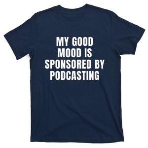 Quote My Good Mood Is Sponsored By Podcasting Funny Saying Gift T-Shirt