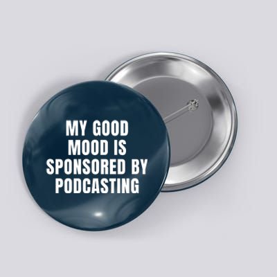 Quote My Good Mood Is Sponsored By Podcasting Funny Saying Gift Button