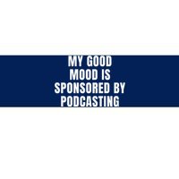 Quote My Good Mood Is Sponsored By Podcasting Funny Saying Gift Bumper Sticker